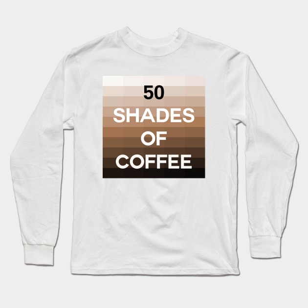 Fifty Shades of Coffee Long Sleeve T-Shirt by inotyler